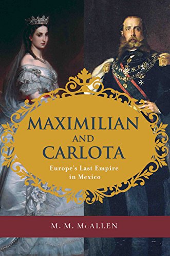 Maximilian and Carlota: Europe's Last Empire in Mexico - Click to Buy