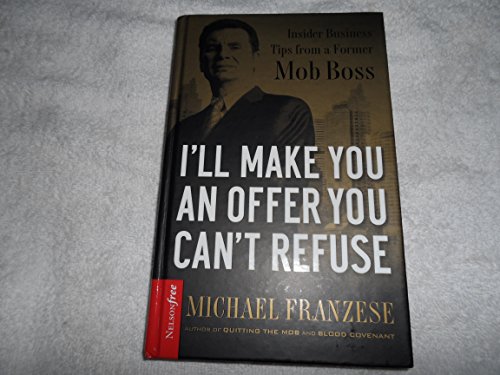 I'll Make You an Offer You Can't Refuse: Insider Business Tips from a Former Mob Boss - Click to Buy