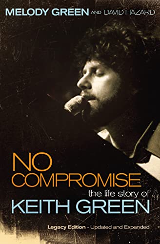 No Compromise: The Life Story of Keith Green (Legacy Edition - Updated and Expanded) - Click to Buy