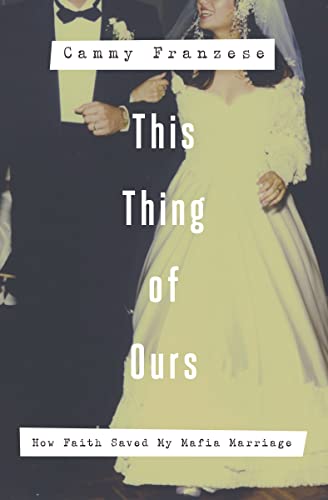 This Thing of Ours: How Faith Saved My Mafia Marriage - Click to Buy