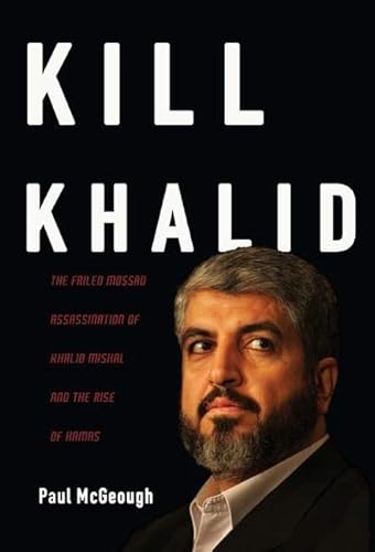 Kill Khalid: The Failed Mossad Assassination of Khalid Mishal and the Rise of Hamas - Click to Buy