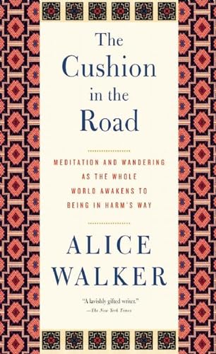 The Cushion in the Road: Meditation and Wandering as the Whole World Awakens to Being in Harm's Way - Click to Buy