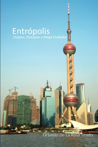 Entrópolis: Utopías, Distopias y Mega Ciudades (Spanish Edition) - Click to Buy