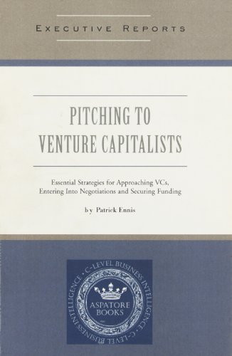 Pitching Venture Capitalists: Essential Strategies For Approaching Vcs, Entering Into Negotiations And Securing Funding - Click to Buy