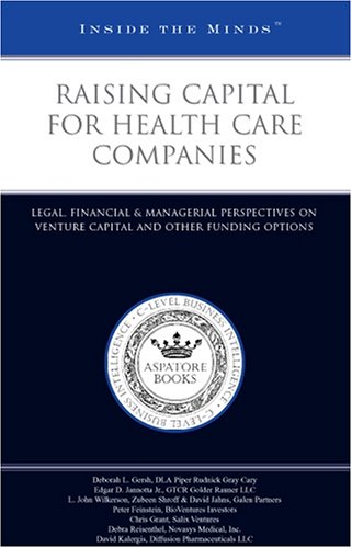Inside the Minds: Raising Capital for Health Care Companies: Legal, Financial & Managerial Perspectives on Venture Capital and Other Funding Options - Click to Buy