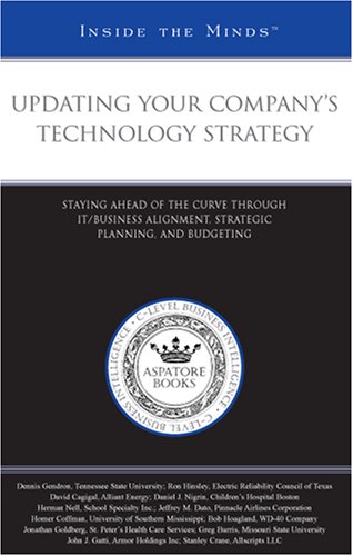 Updating Your Company's Technology Strategy: Staying Ahead of the Curve through IT/Business Alignment, Strategic Planning, and Budgeting (Inside the Minds) - Click to Buy