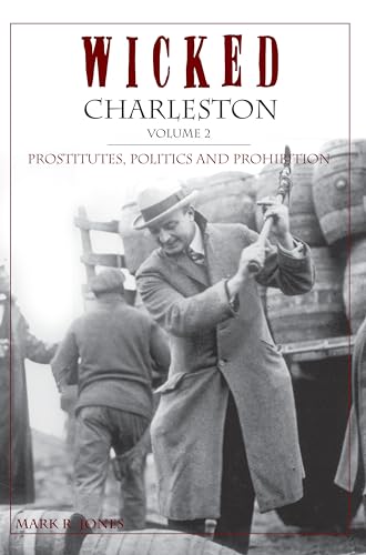 Wicked Charleston, Volume 2: Prostitutes, Politics and Prohibition - Click to Buy
