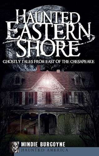 Haunted Eastern Shore: Ghostly Tales from East of the Chesapeake (Haunted America) - Click to Buy
