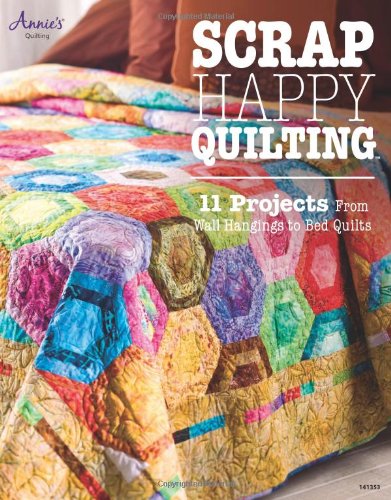Scrap Happy Quilting: 12 Projects from Wall Hangings to Bed Quilts: Wall to Bed Size Projects - Click to Buy