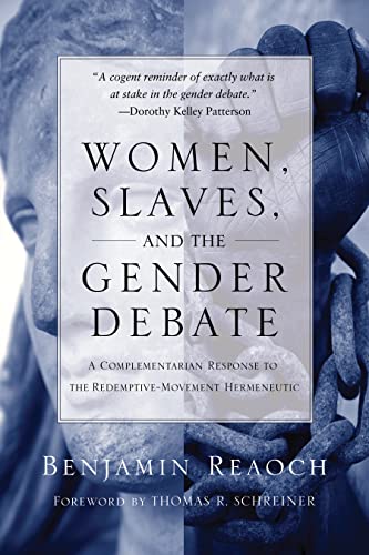 Women, Slaves, and the Gender Debate: A Complementarian Response to the Redemptive-Movement Hermeneutic - Click to Buy