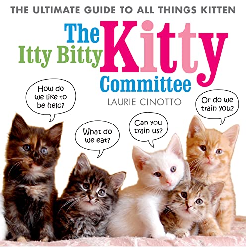 The Itty Bitty Kitty Committee: The Ultimate Guide to All Things Kitten - Click to Buy