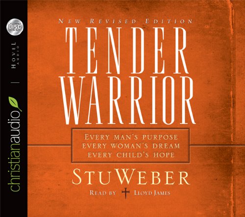 Tender Warrior: Every Man's Purpose, Every Woman's Dream, Every Child's Hope - Click to Buy