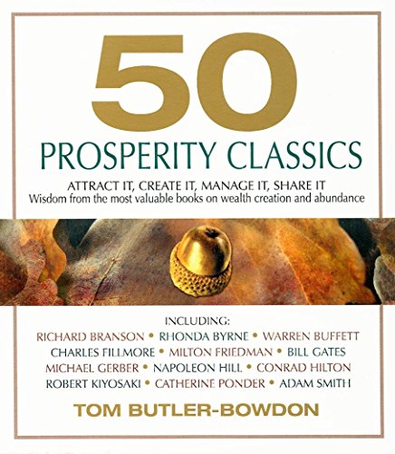50 Prosperity Classics: Attract It, Create It, Manage It, Share It - Wisdom From the Most Valuable Books on Wealth Creation and Abundance - Click to Buy