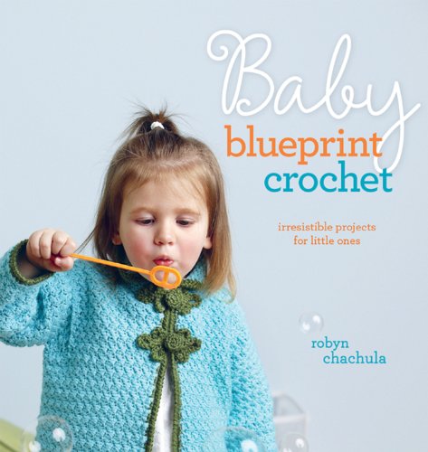 Baby Blueprint Crochet: Irresistible Projects for Little Ones - Click to Buy