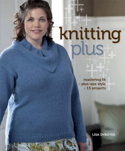 Knitting Plus: Mastering Fit + Plus-Size Style + 15 Projects - Click to Buy