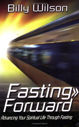 Fasting Forward: Advancing Your Spiritual Life Through Fasting - Click to Buy