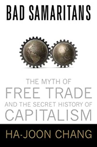 Bad Samaritans: The Myth of Free Trade and the Secret History of Capitalism - Click to Buy