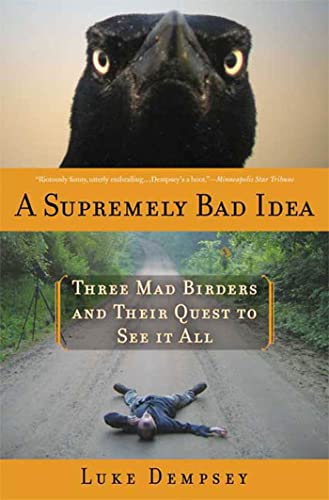 A Supremely Bad Idea: Three Mad Birders and Their Quest to See It All - Click to Buy
