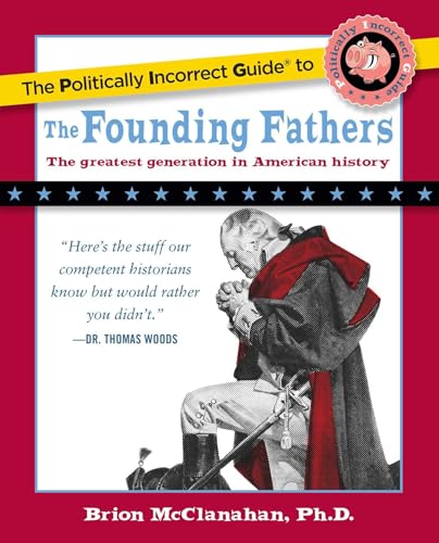 The Politically Incorrect Guide to the Founding Fathers - Click to Buy