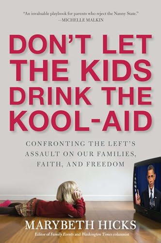 Don't Let the Kids Drink the Kool-Aid: Confronting the Assault on Our Families, Faith, and Freedom - Click to Buy