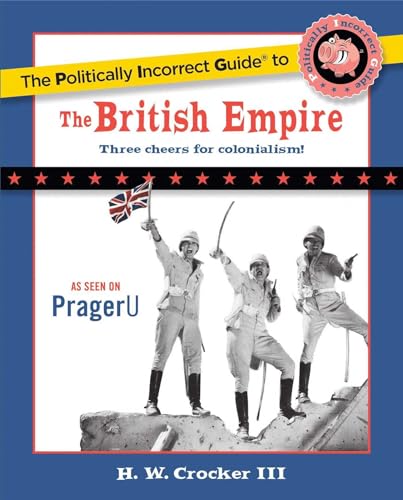 The Politically Incorrect Guide to the British Empire (The Politically Incorrect Guides)