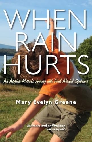 When Rain Hurts: An Adoptive Mother's Journey with Fetal Alcohol Syndrome: An Adoptive Mother's Journey with Fetal Alcohol Syndrome - Click to Buy