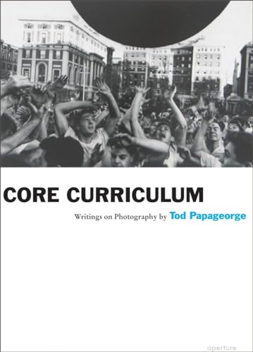 Tod Papageorge: Core Curriculum: Writings on Photography - Click to Buy