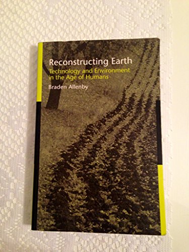 Reconstructing Earth: Technology and Environment in the Age of Humans - Click to Buy