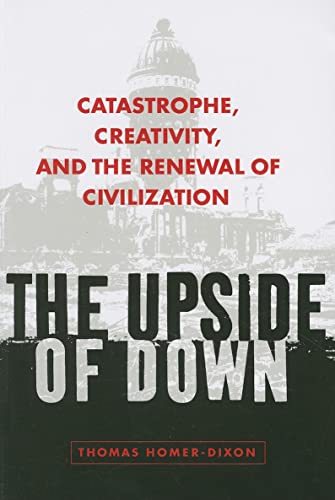 The Upside of Down: Catastrophe, Creativity, and the Renewal of Civilization