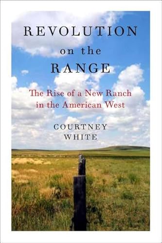 Revolution on the Range: The Rise of a New Ranch in the American West - Click to Buy