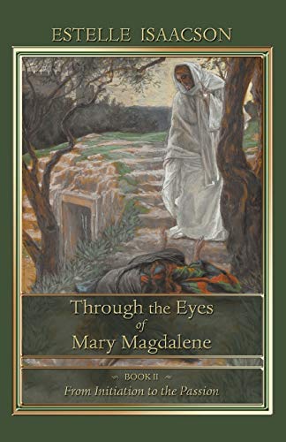 Through the Eyes of Mary Magdalene: Book II: From Initiation to the Passion - Click to Buy