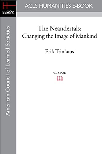 The Neandertals: Changing the Image of Mankind (ACLS Humanities E-Book) - Click to Buy