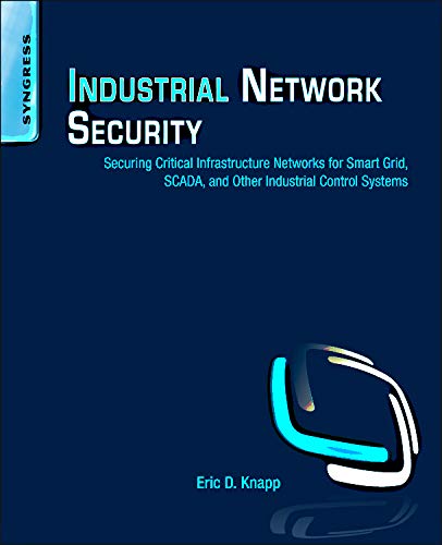 Industrial Network Security: Securing Critical Infrastructure Networks for Smart Grid, SCADA, and Other Industrial Control Systems - Click to Buy