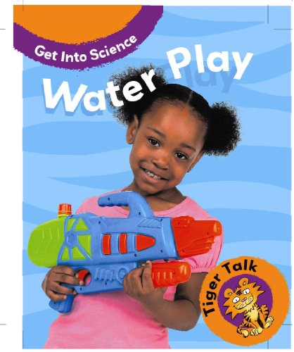 Water Play (Tiger Talk: Get Into Science) - Click to Buy