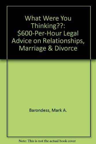 What Were You Thinking??: $600-per-hour Legal Advice on Relationships, Marriage & Divorce - Click to Buy