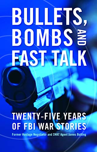 Bullets, Bombs, and Fast Talk: Twenty-five Years of FBI War Stories - Click to Buy