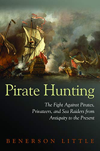 Pirate Hunting: The Fight Against Pirates, Privateers, and Sea Raiders from Antiquity to the Present - Click to Buy
