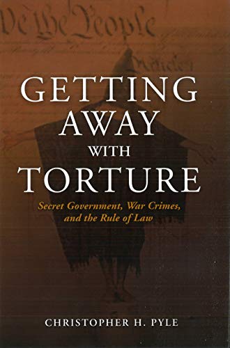 Getting Away with Torture: Secret Government, War Crimes, and the Rule of Law - Click to Buy