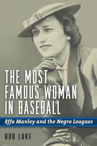 The Most Famous Woman in Baseball: Effa Manley and the Negro Leagues - Click to Buy