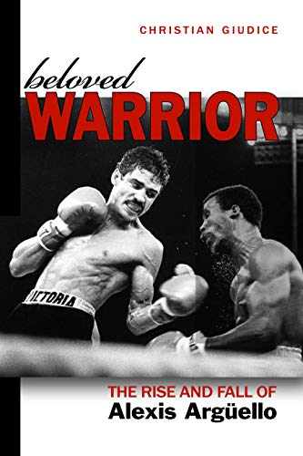 Beloved Warrior: The Rise and Fall of Alexis Argüello - Click to Buy