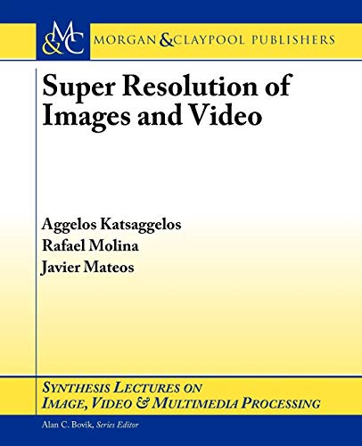 Super Resolution of Images and Video (Synthesis Lectures on Image, Video, and Multimedia Processing) - Click to Buy