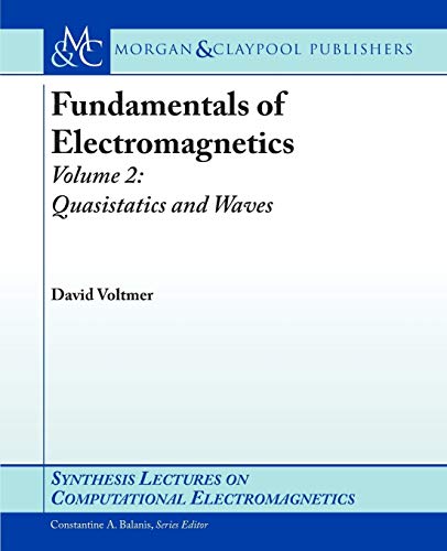 Fundamentals of Electromagnetics 2: Quasistatics and Waves (Synthesis Lectures on Computational Electromagnetics) - Click to Buy