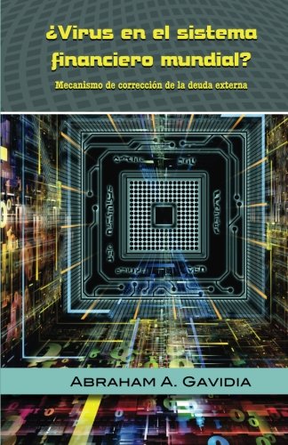 Virus en el sistema financiero mundial?: Mecanismo de correccion a la deuda exte (Spanish Edition) - Click to Buy