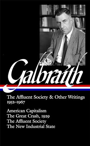 John Kenneth Galbraith: The Affluent Society & Other Writings 1952-1967 (LOA #208): American Capitalism / The Great Crash, 1929 / The Affluent Society / The New Industrial State - Click to Buy