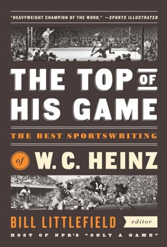 The Top of His Game: The Best Sportswriting of W. C. Heinz: A Library of America Special Publication - Click to Buy