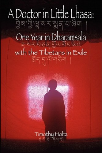 A Doctor in Little Lhasa: One Year in Dharamsala with the Tibetans in Exile - Click to Buy