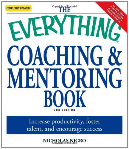 The Everything Coaching and Mentoring Book: How to increase productivity, foster talent, and encourage success - Click to Buy