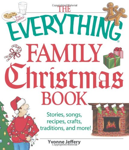 The Everything Family Christmas Book: Stories, Songs, Recipes, Crafts, Traditions, and More - Click to Buy