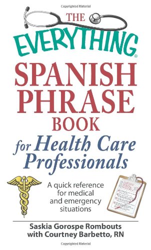 The Everything Spanish Phrase Book for Health Care Professionals: A quick reference for medical and emergency situations - Click to Buy
