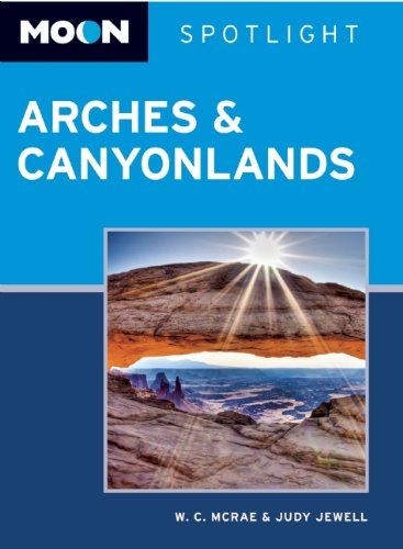 Moon Spotlight Arches & Canyonlands National Parks: Including Moab - Click to Buy